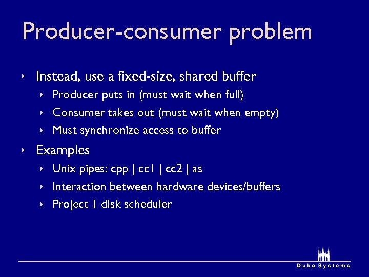 Producer-consumer problem ê Instead, use a fixed-size, shared buffer ê Producer puts in (must