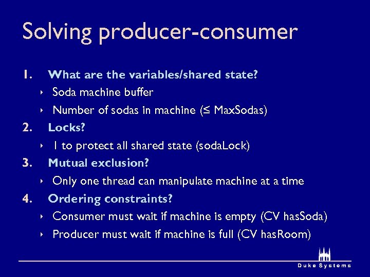 Solving producer-consumer 1. What are the variables/shared state? ê Soda machine buffer ê Number