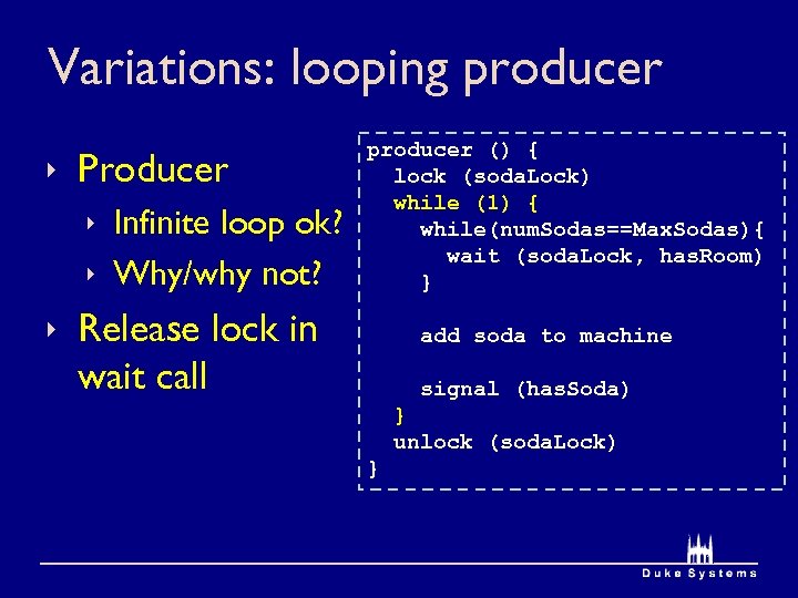 Variations: looping producer ê Producer ê Infinite loop ok? ê Why/why not? producer ()
