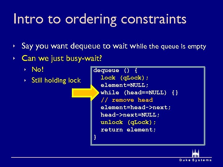 Intro to ordering constraints ê Say you want dequeue to wait while the queue