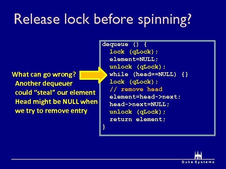 Release lock before spinning? What can go wrong? Another dequeuer could “steal” our element