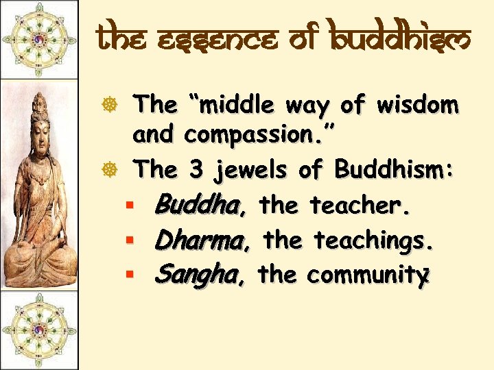 The essence of Buddhism ] The “middle way of wisdom and compassion. ” ]
