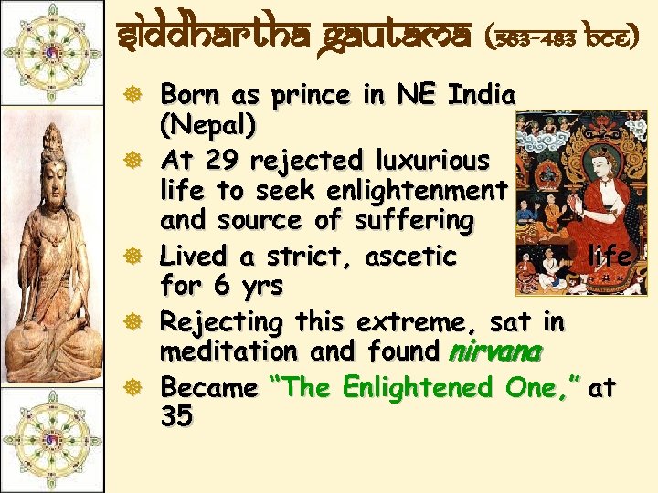 Siddhartha Gautama (563 -483 BCE) ] Born as prince in NE India ] ]