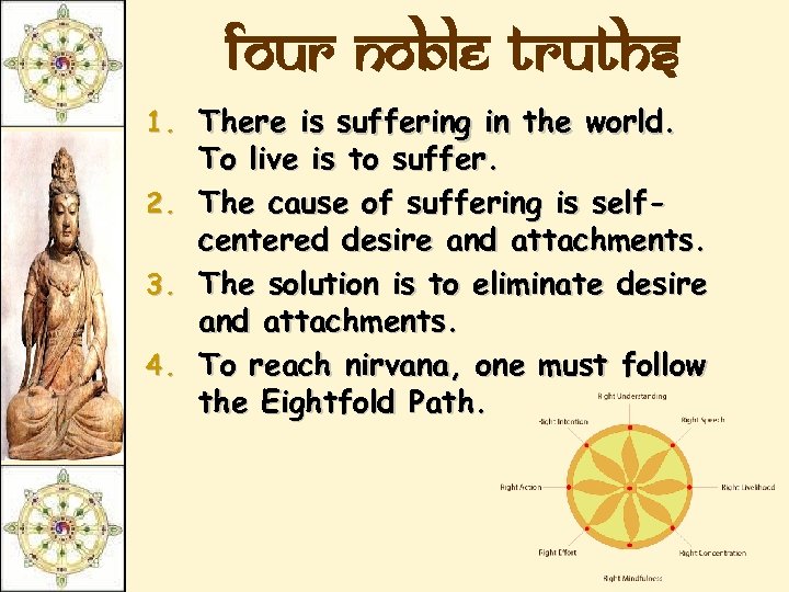 Four Noble Truths 1. There is suffering in the world. To live is to