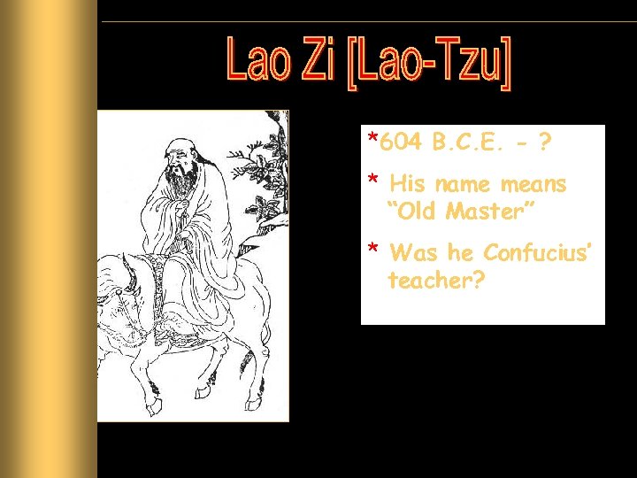 *604 B. C. E. - ? * His name means “Old Master” * Was