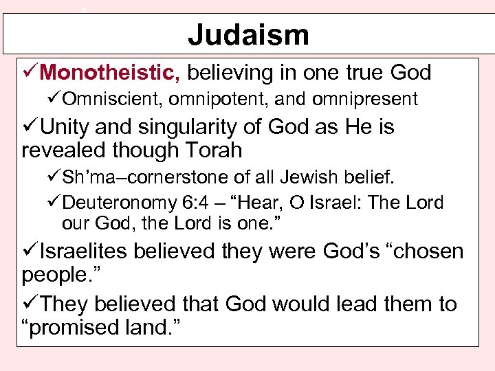 5 Judaism üMonotheistic, believing in one true God üOmniscient, omnipotent, and omnipresent üUnity and