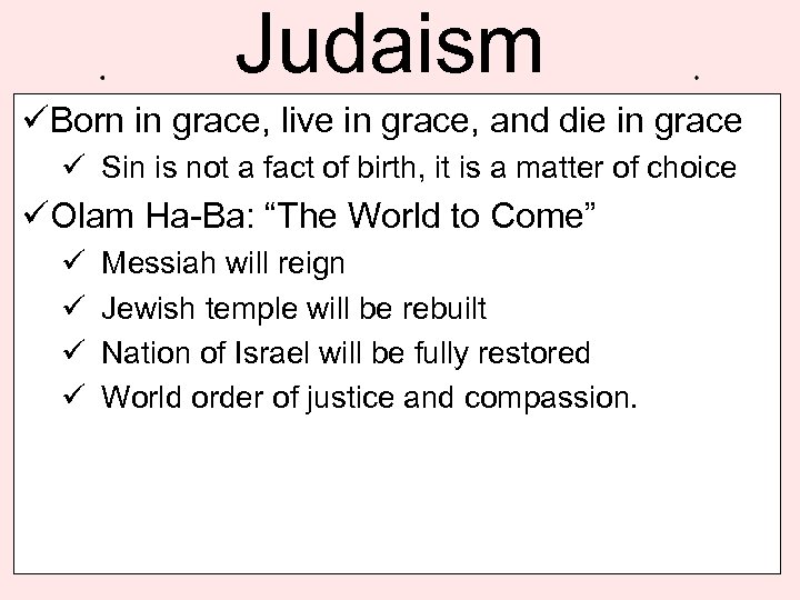 Judaism üBorn in grace, live in grace, and die in grace ü Sin is