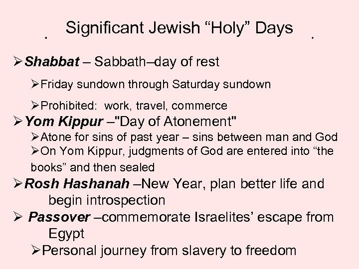 Significant Jewish “Holy” Days ØShabbat – Sabbath–day of rest ØFriday sundown through Saturday sundown