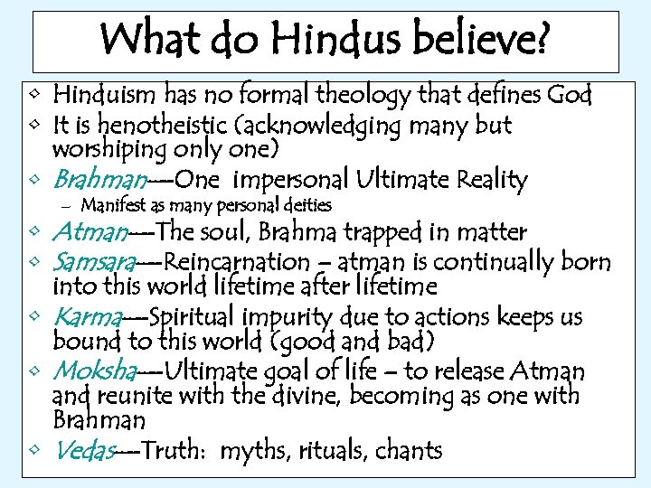 What do Hindus believe? • Hinduism has no formal theology that defines God •