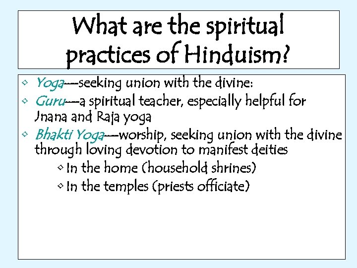 What are the spiritual practices of Hinduism? • Yoga—seeking union with the divine: •