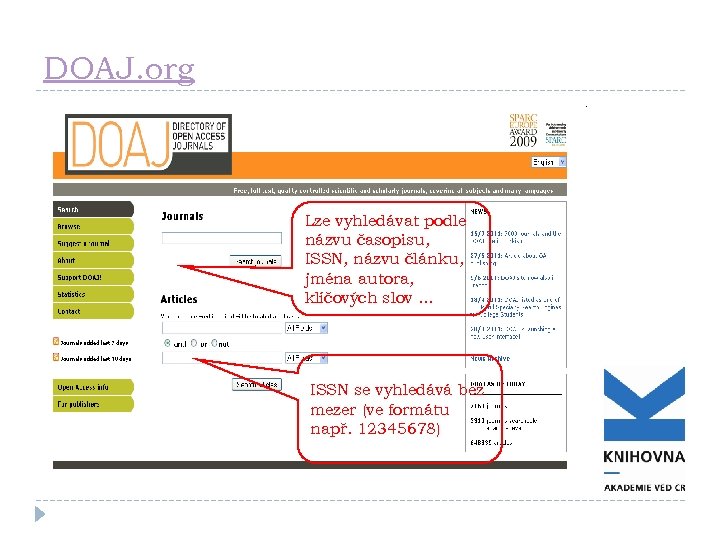 DOAJ. org Lze vyhledávat podle názvu časopisu, ISSN, názvu článku, jména autora, klíčových slov