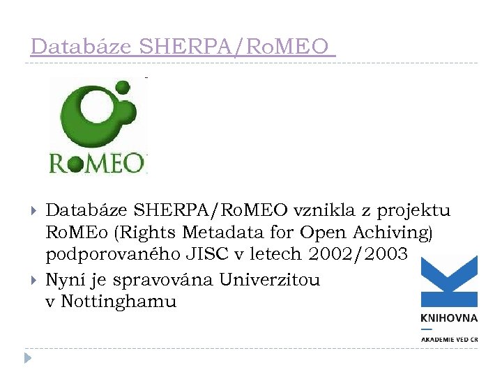 Databáze SHERPA/Ro. MEO vznikla z projektu Ro. MEo (Rights Metadata for Open Achiving) podporovaného