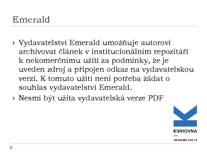 Emerald Vydavatelství Emerald umožňuje autorovi archivovat článek v institucionálním repozitáři k nekomerčnímu užití za
