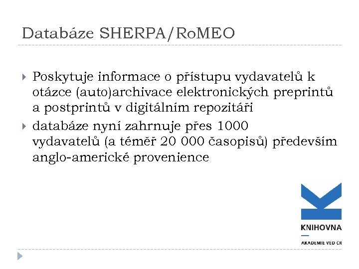 Databáze SHERPA/Ro. MEO Poskytuje informace o přístupu vydavatelů k otázce (auto)archivace elektronických preprintů a