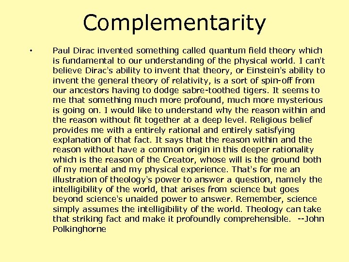 Complementarity • Paul Dirac invented something called quantum field theory which is fundamental to