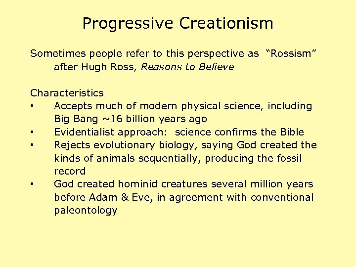 Progressive Creationism Sometimes people refer to this perspective as “Rossism” after Hugh Ross, Reasons