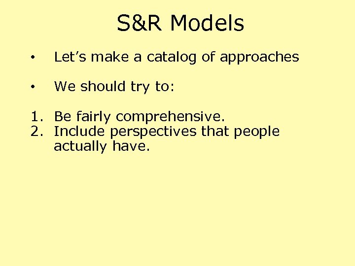 S&R Models • Let’s make a catalog of approaches • We should try to: