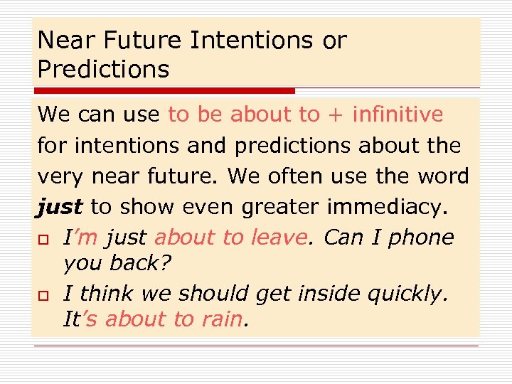 Near Future Intentions or Predictions We can use to be about to + infinitive
