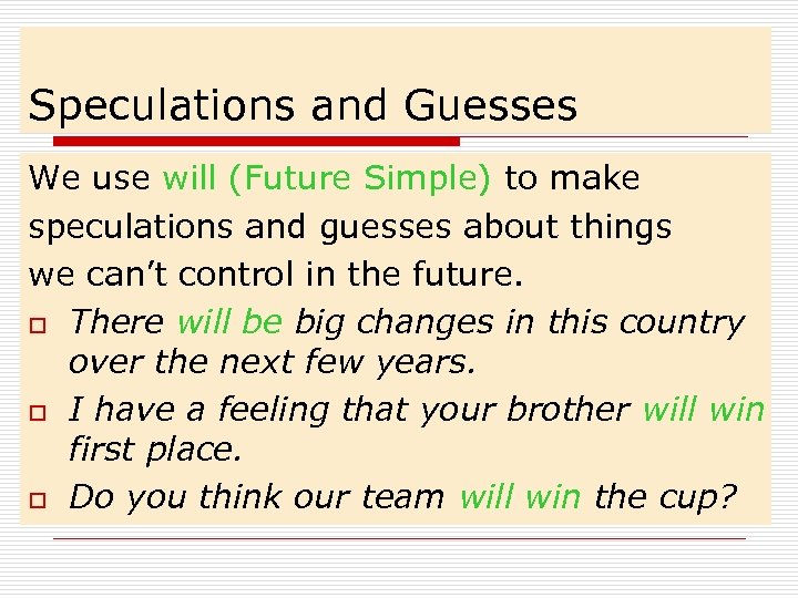 Speculations and Guesses We use will (Future Simple) to make speculations and guesses about