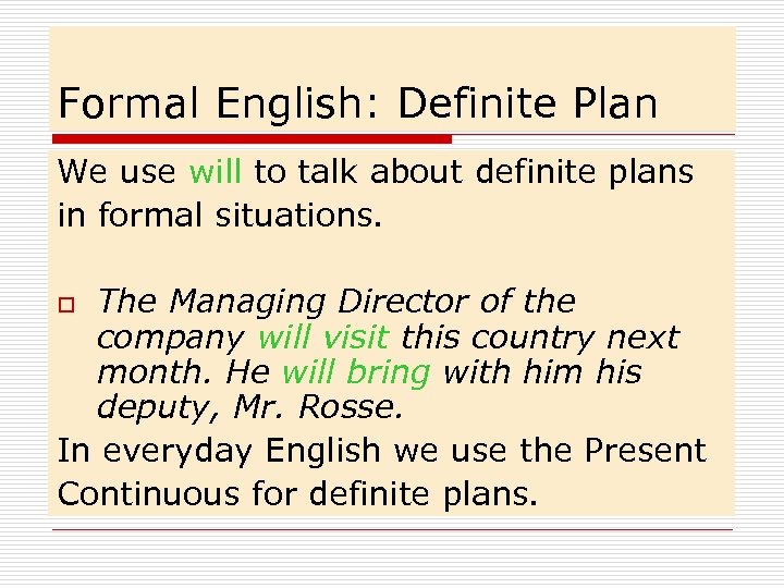 Formal English: Definite Plan We use will to talk about definite plans in formal