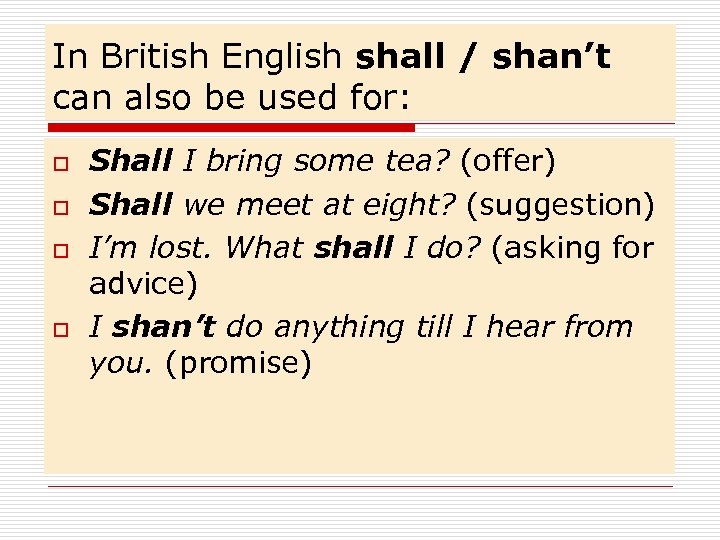 In British English shall / shan’t can also be used for: o o Shall