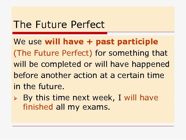 The Future Perfect We use will have + past participle (The Future Perfect) for