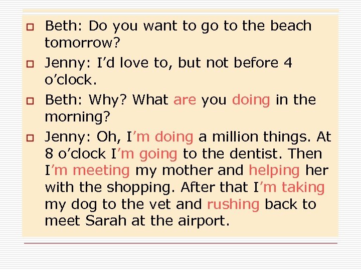 o o Beth: Do you want to go to the beach tomorrow? Jenny: I’d