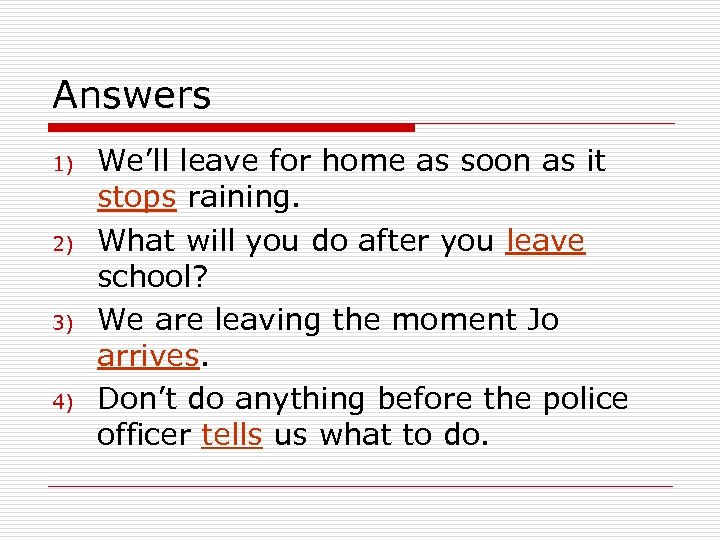 Answers 1) 2) 3) 4) We’ll leave for home as soon as it stops
