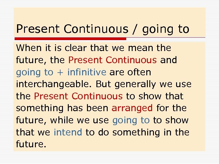 Present Continuous / going to When it is clear that we mean the future,