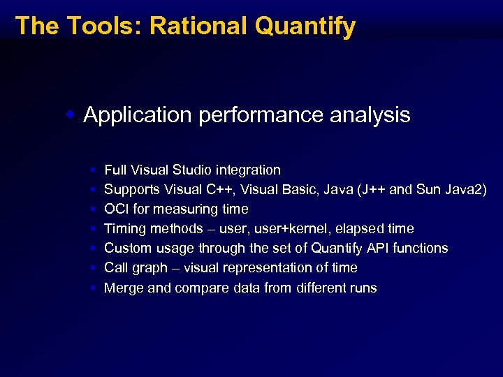 The Tools: Rational Quantify w Application performance analysis § § § § Full Visual