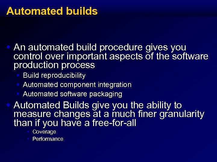 Automated builds w An automated build procedure gives you control over important aspects of