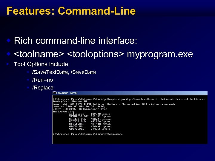 Features: Command-Line w Rich command-line interface: w <toolname> <tooloptions> myprogram. exe w Tool Options