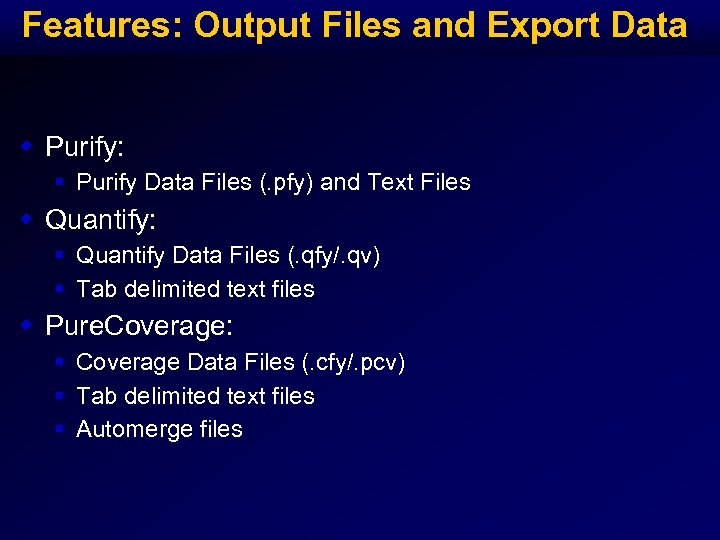 Features: Output Files and Export Data w Purify: § Purify Data Files (. pfy)