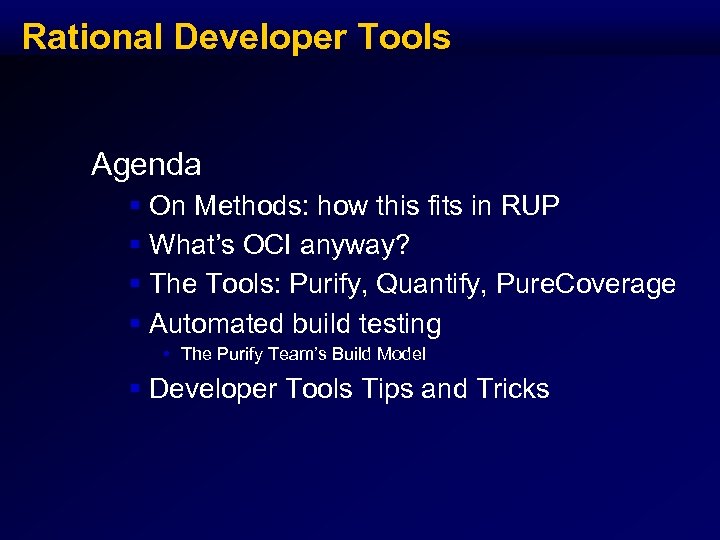 Rational Developer Tools Agenda § § On Methods: how this fits in RUP What’s