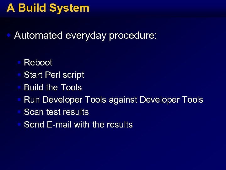 A Build System w Automated everyday procedure: § § § Reboot Start Perl script