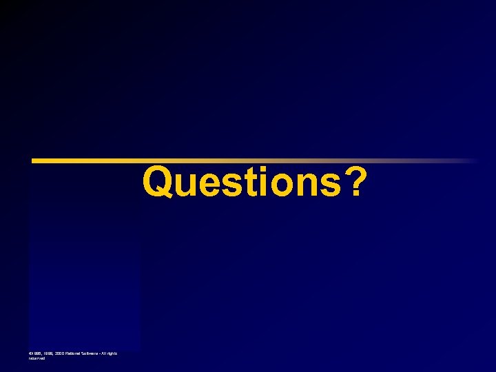 Questions? © 1998, 1999, 2000 Rational Software - All rights reserved 