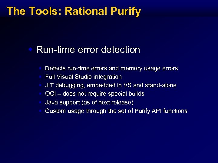 The Tools: Rational Purify w Run-time error detection § § § Detects run-time errors