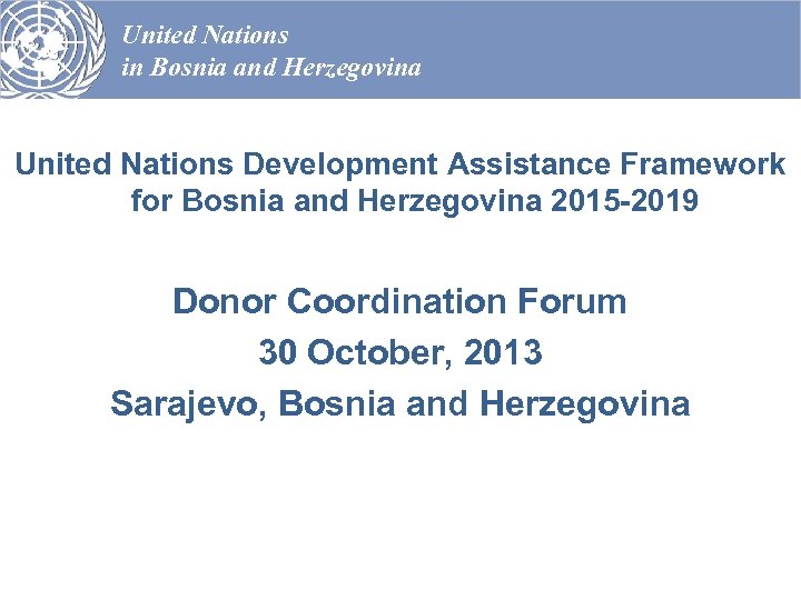 United Nations in Bosnia and Herzegovina United Nations Development Assistance Framework for Bosnia and
