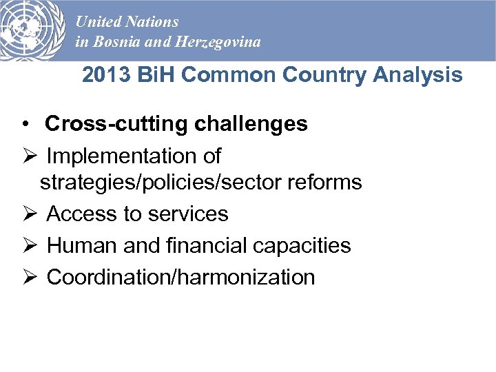 United Nations in Bosnia and Herzegovina 2013 Bi. H Common Country Analysis • Cross-cutting
