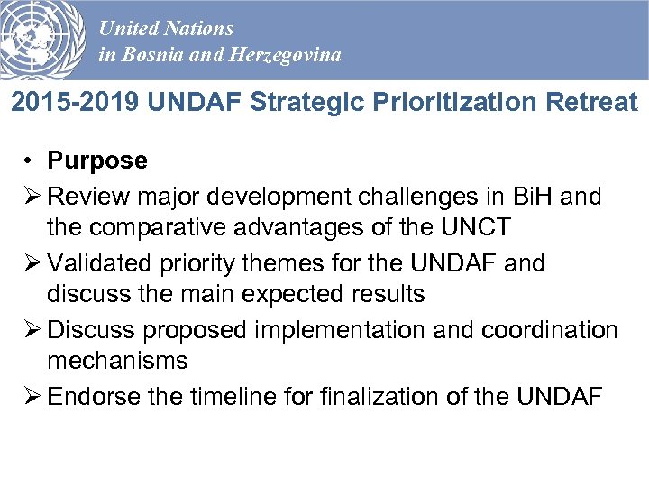 United Nations in Bosnia and Herzegovina 2015 -2019 UNDAF Strategic Prioritization Retreat • Purpose