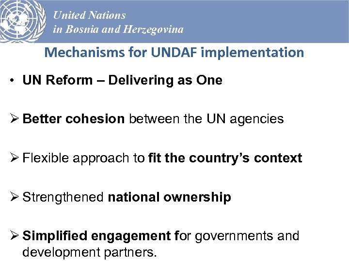 United Nations in Bosnia and Herzegovina Mechanisms for UNDAF implementation • UN Reform –