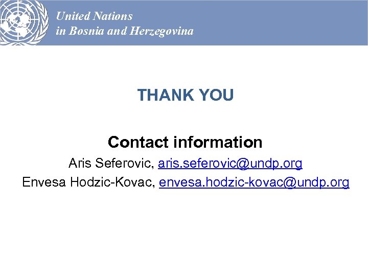 United Nations in Bosnia and Herzegovina THANK YOU Contact information Aris Seferovic, aris. seferovic@undp.