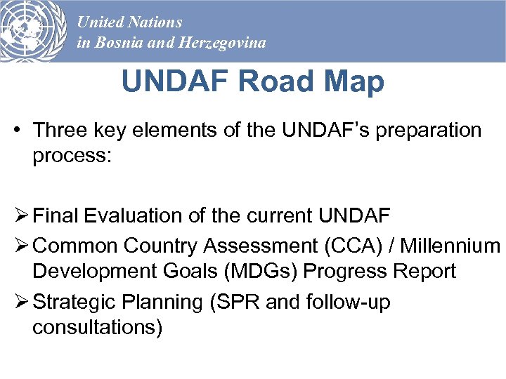 United Nations in Bosnia and Herzegovina UNDAF Road Map • Three key elements of