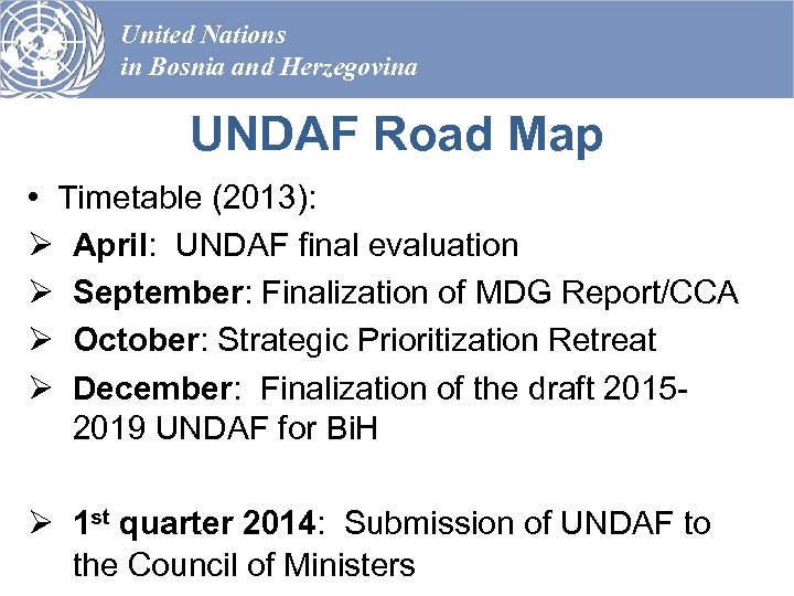 United Nations in Bosnia and Herzegovina UNDAF Road Map • Timetable (2013): Ø April: