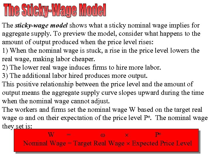 The sticky-wage model shows what a sticky nominal wage implies for aggregate supply. To