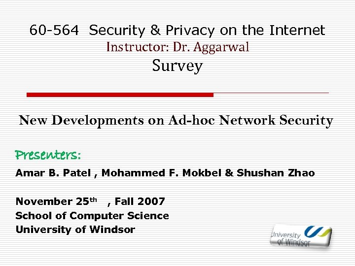 60 -564 Security & Privacy on the Internet Instructor: Dr. Aggarwal Survey New Developments