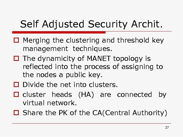Self Adjusted Security Archit. o Merging the clustering and threshold key management techniques. o