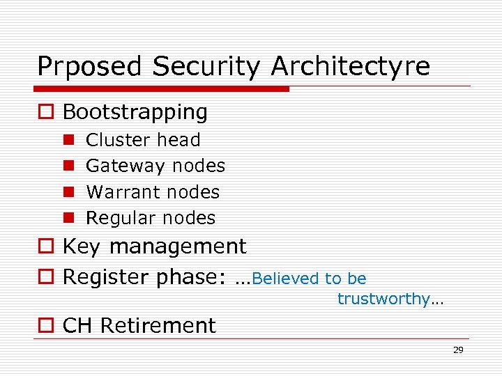 Prposed Security Architectyre o Bootstrapping n n Cluster head Gateway nodes Warrant nodes Regular