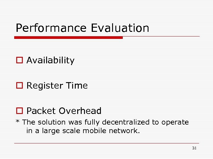 Performance Evaluation o Availability o Register Time o Packet Overhead * The solution was