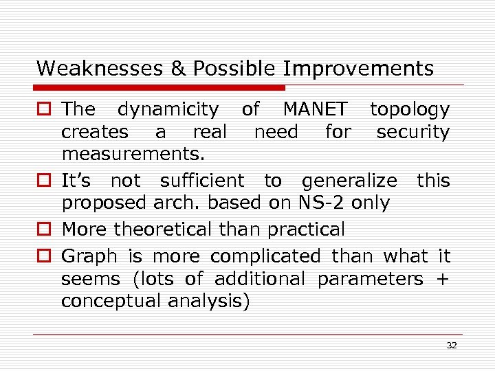 Weaknesses & Possible Improvements o The dynamicity of MANET topology creates a real need